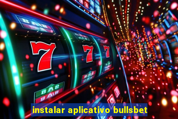 instalar aplicativo bullsbet